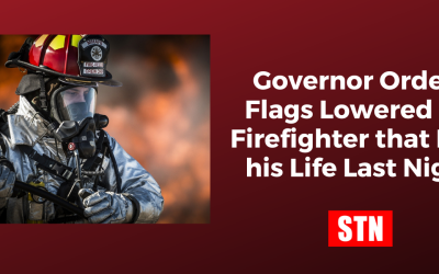 Governor Orders Flags Lowered Half Staff for Firefighter that Lost his Life Last Night
